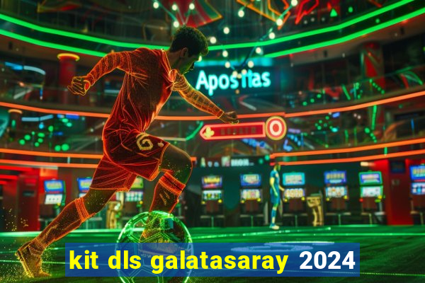 kit dls galatasaray 2024